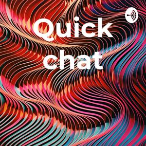 Quick chat