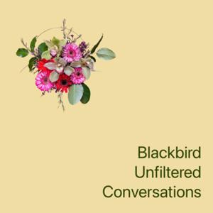 Blackbird Unfiltered Conversations