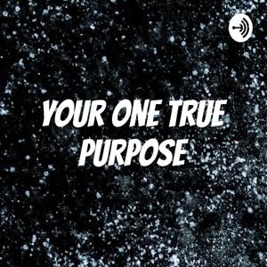 Your One True Purpose
