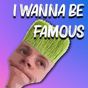 I Wanna Be Famous