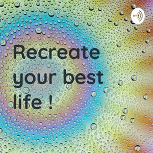 RECREATE YOUR BEST LIFE!!