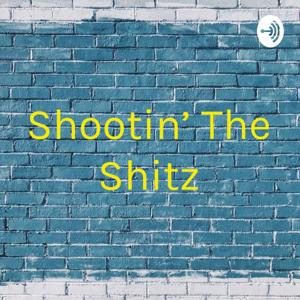 Shootin' The Shitz