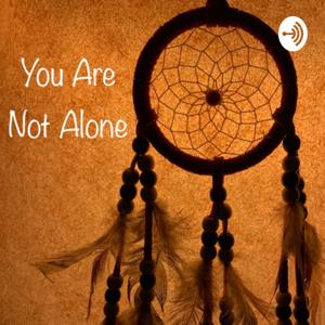 You Are Not Alone