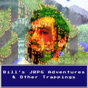 Bill’s JRPG Adventures & Other Trappings