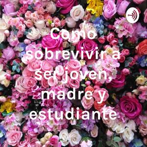 Como sobrevivir a ser joven, madre y estudiante