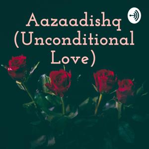 Aazaadishq (Unconditional Love)