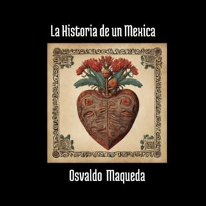 La Historia De Un Mexica