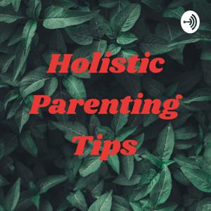 Holistic Parenting Tips