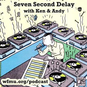 Seven Second Delay with Andy and Ken | WFMU by Andy and Ken and WFMU