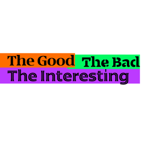 The Good, The Bad, and The Interesting