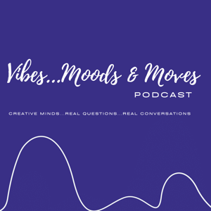VIBES...MOODS & MOVES - Podcast