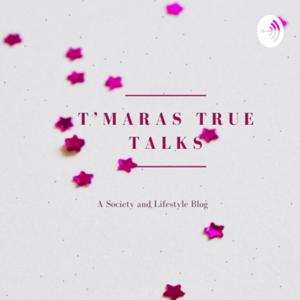 T’MARAS TRUE TALKS