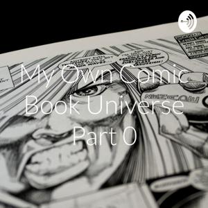 My Own Comic Book Universe Part 1