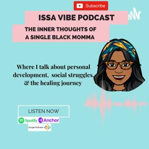 Issa Vibe Podcast-the Inner Thoughts Of A Single Black Momma