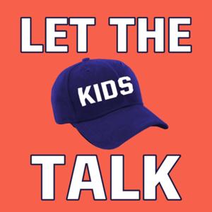 Let The Kids Talk: MLB Podcast