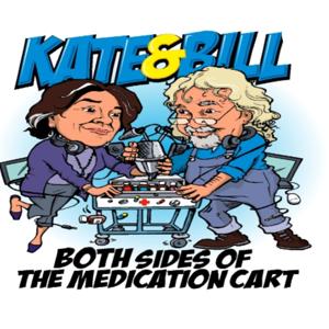 Both Sides Of The Medication Cart - With Bill and Kate