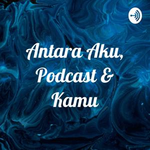 Antara Aku, Podcast & Kamu