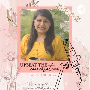 Upbeat the Conversation with Anupriya