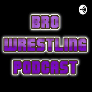 Bro Wrestling Podcast