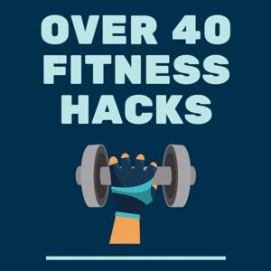 Over 40 Fitness Hacks by Brad Williams