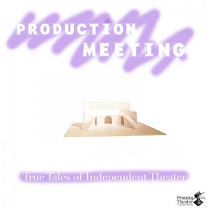 Production Meeting: Creating Independent Theater