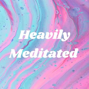 Heavily Meditated