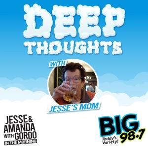 BIG 98.7 - Deep Thoughts With Jesse's Mom