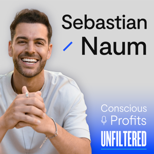 Conscious Profits Unfiltered with Sebastian Naum