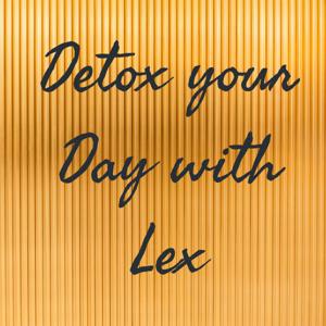 Detox your Day with Lex