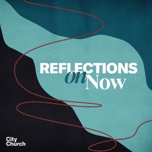 Reflections On Now by City Church Tulsa, Matt Nelson, Cody Jensen, Rachel Sanders