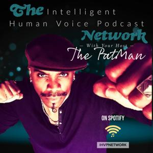 The Intelligent Human Voice Podcast Network (IHVPN) ©