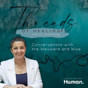 Threads of Healing - With Dr. Ela Manga