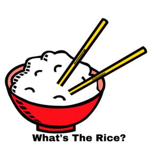 What’s The Rice?