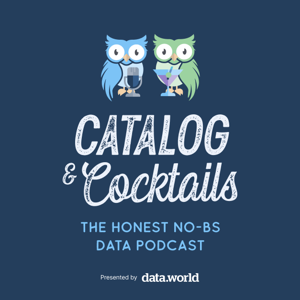 Catalog & Cocktails: The Honest, No-BS Data Podcast by data.world