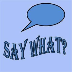 Say What?