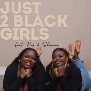 Just 2 Black Girls