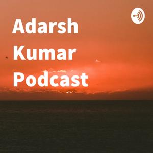 Adarsh Kumar Podcast