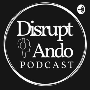 DisruptAndo Podcast