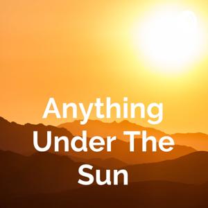 Anything Under The Sun