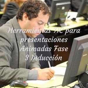 Herramientas TIC para presentaciones Animadas Fase 3 Inducción