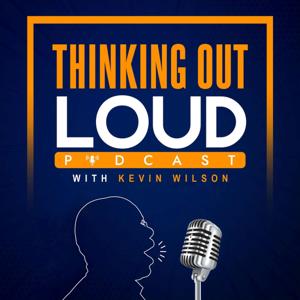 The Thinking Out Loud Podcast with Kevin Wilson