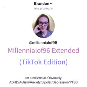 Millennialof96 Extended (TikTok Edition)