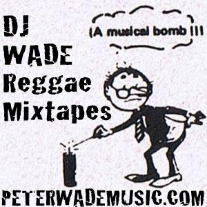 DJ Wade Reggae Mixtapes by Peter Wade