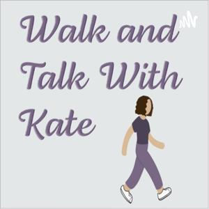 Walk and Talk with Kate