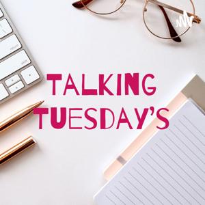 Talking Tuesday's