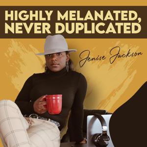 Highly Melanated, Never Duplicated