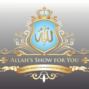 Allah‘s Show for You!