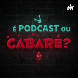 É Podcast ou Cabaré?