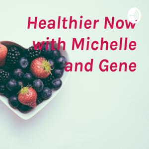 Healthier Now with Michelle and Gene