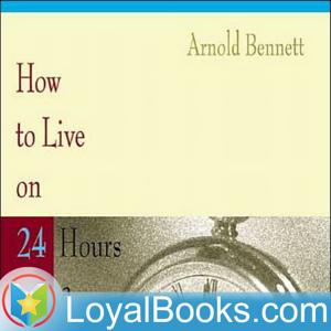 How to Live on Twenty-Four Hours a Day by Arnold Bennett